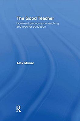 The Good Teacher: Dominant Discourses In Teacher Education-..