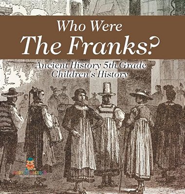 Who Were The Franks? Ancient History 5Th Grade Children's History-..