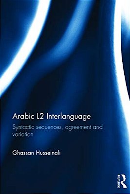 Arabic L2 Interlanguage: Syntactic Sequences, Agreement And Variation-..