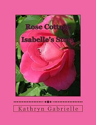Rose Cottage: Isabelle's Story-..