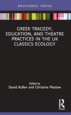 Greek Tragedy, Education, And Theatre Practices In The UK Classics Ecology-..