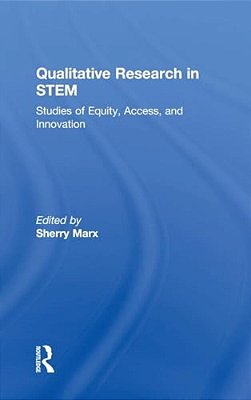 Qualitative Research In Stem: Studies Of Equity, Access, And Innovation-..