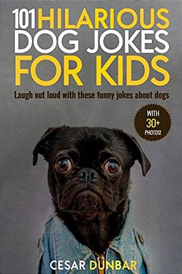 101 Hilarious Dog Jokes For Kids: Laugh Out Loud With These Funny Jokes About Dogs (With 30+ Pictures)!-..