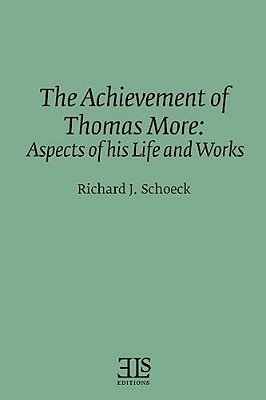 The Achievement Of Thomas More: Aspects Of His Life And Works-..