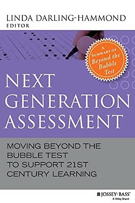 Next Generation Assessment: Moving Beyond The Bubble Test To Support 21St Century Learning-..