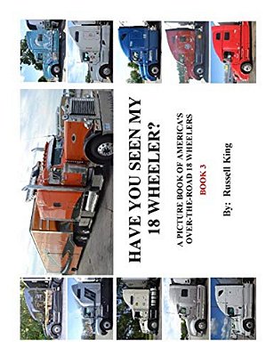 Have You Seen My 18 Wheeler?: A Picture Book Of America's Over-The- Road 18 Wheelers-..