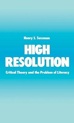 High Resolution: Critical Theory And The Problem Of Literacy-..