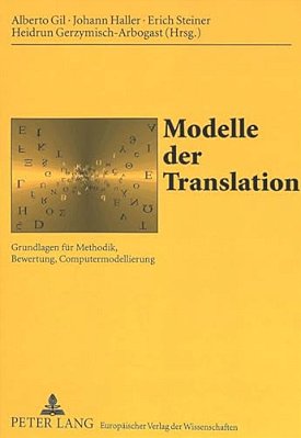 Modelle Der Translation: Grundlagen Fuer Methodik, Bewertung, Computermodellierung-..