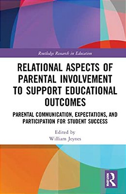 Relational Aspects Of Parental Involvement To Support Educational Outcomes: Parental Communication, Expectations, And Participation For Student Succes-..