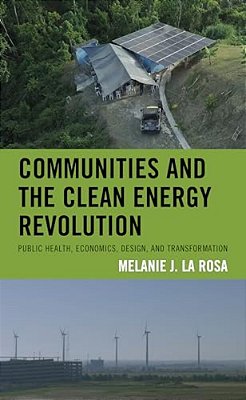 Communities And The Clean Energy Revolution: Public Health, Economics, Design, And Transformation-..