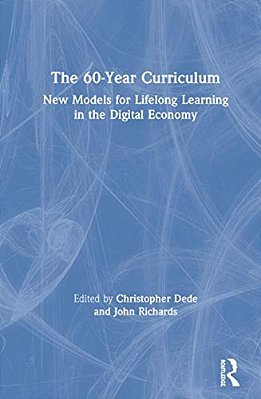 The 60-Year Curriculum: New Models For Lifelong Learning In The Digital Economy-..