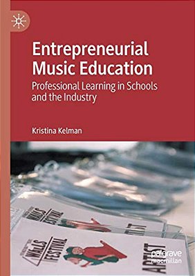 Entrepreneurial Music Education: Professional Learning In Schools And The Industry-..