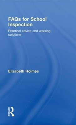 Faqs For School Inspection: Practical Advice And Working Solutions-..
