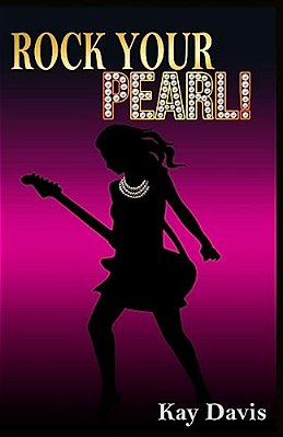 Rock Your Pearl!: A Teen Girl's Guide To Sexual Purity-..