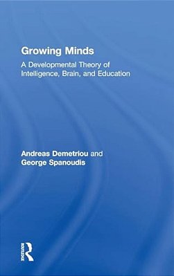 Growing Minds: A Developmental Theory Of Intelligence, Brain, And Education-..