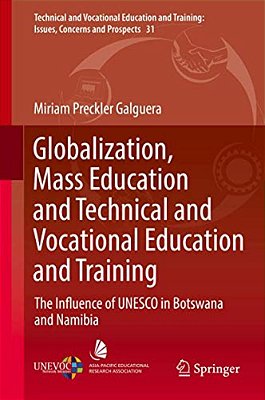 Globalization, Mass Education And Technical And Vocational Education And Training: The Influence Of Unesco In Botswana And Namibia-..