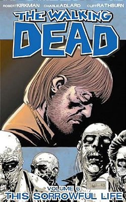 Walking Dead Volume 6: This Sorrowful Life-..