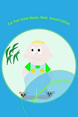 Eat Your Green Beans, Now! Second Edition: Full-Color Illustrations. Adorable Rhyming Book For Ages 5-8. Bedtime Story For Boys And Girls. -..