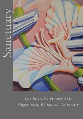 Sanctuary: The Interdisciplinary Arts Magazine Of Reinhardt University-..
