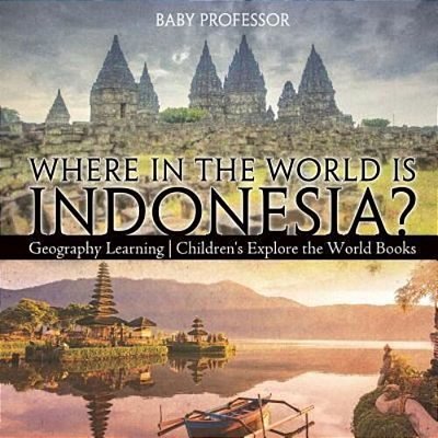 Where In The World Is Indonesia? Geography Learning Children's Explore The World Books-..