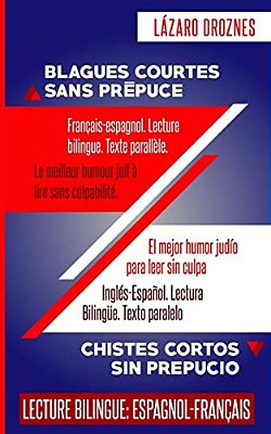 Francais-Espagnol. Lecture Bilingue Texte Parallele. Blagues Courtes Sans Prepuce: Le Meilleur Humour Juif À Lire Sans Culpabilité. Recommandé Pour Le-..