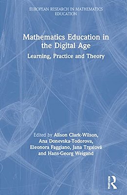 Mathematics Education In The Digital Age: Learning, Practice And Theory-..