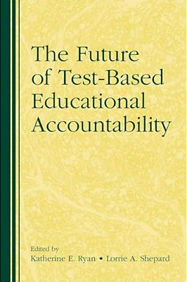 The Future Of Test-Based Educational Accountability-..