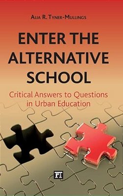 Enter The Alternative School: Critical Answers To Questions In Urban Education-..
