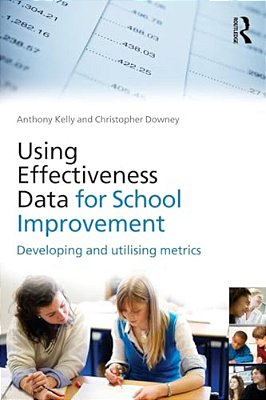 Using Effectiveness Data For School Improvement: Developing And Utilising Metrics-..