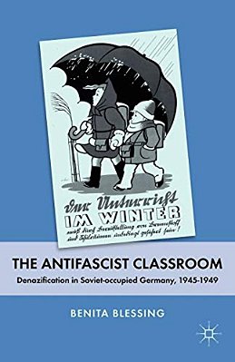The Antifascist Classroom: Denazification In Soviet-Occupied Germany, 1945-1949-..