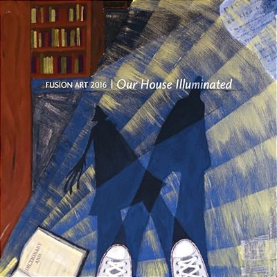 Fusion Art 2016: Our House Illuminated-..
