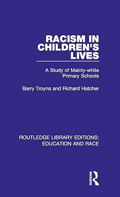 Racism In Children's Lives: A Study Of Mainly-White Primary Schools-..