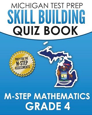 Michigan Test Prep Skill Building Quiz Book M-Step Mathematics Grade 4: Preparation For The M-Step Mathematics Assessments-..