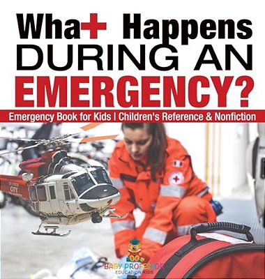 What Happens During An Emergency? Emergency Book For Kids Children's Reference & Nonfiction-..