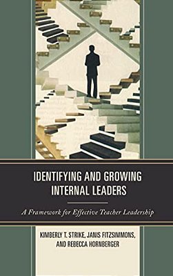 Identifying And Growing Internal Leaders: A Framework For Effective Teacher Leadership-..