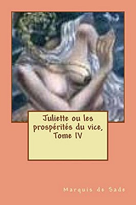 Juliette Ou Les Prosperites Du Vice, Tome IV-..