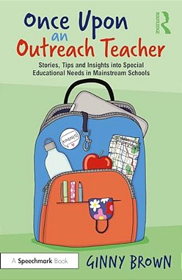 Once Upon An Outreach Teacher: Stories, Tips And Insights Into Special Educational Needs In Mainstream Schools-..
