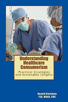 Understanding Healthcare Consumerism: Creating A Unique Cost Effective Strategy-..