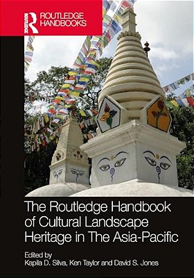 The Routledge Handbook Of Cultural Landscape Heritage In The Asia-Pacific-..