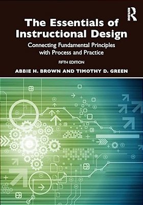 The Essentials Of Instructional Design: Connecting Fundamental Principles With Process And Practice-..