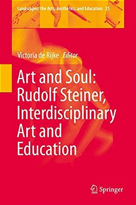 Art And Soul: Rudolf Steiner, Interdisciplinary Art And Education-..