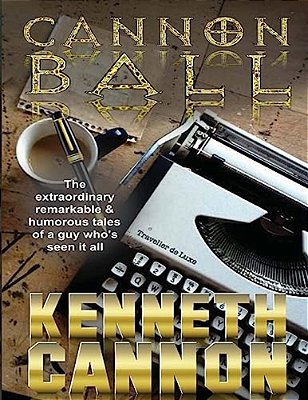 Cannonball: The Extraordinary, Remarkable & Humorous Tales Of A Guy Who's Seen It All-..