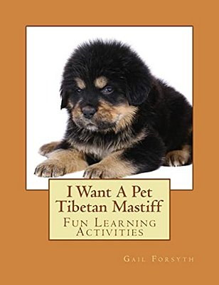 I Want A Pet Tibetan Mastiff: Fun Learning Activities-..
