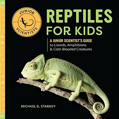 Reptiles For Kids: A Junior Scientist's Guide To Lizards, Amphibians, And Cold-Blooded Creatures-..