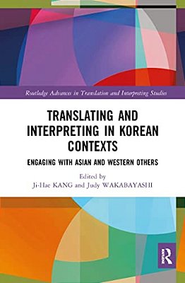 Translating And Interpreting In Korean Contexts: Engaging With Asian And Western Others-..