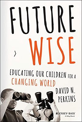 Future Wise: Educating Our Children For A Changing World-..