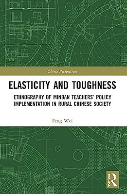 Elasticity And Toughness: Ethnography Of Minban Teachers' Policy Implementation In Rural Chinese Society-..