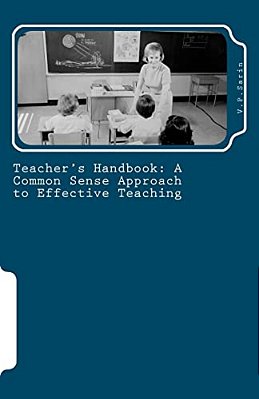 Teacher's Handbook: A Common Sense Approach To Effective Teaching-..