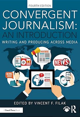 Convergent Journalism: An Introduction: Writing And Producing Across Media-..