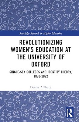 Revolutionizing Women's Education At The University Of Oxford: Single-Sex Colleges And Identity Theory, 1870-2022-..